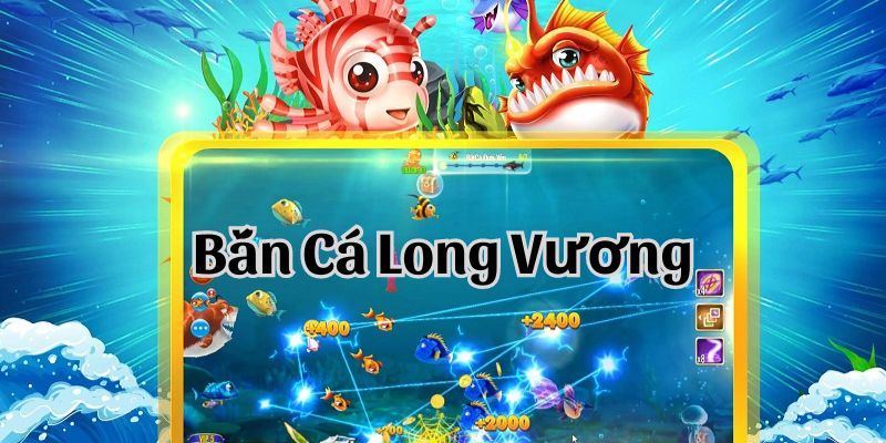 Bắn cá Long Vương